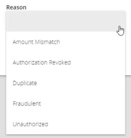 Image of Reason field showing the dropdown menu options Amount Mismatch, Authorization Revoked, Duplicate, Fraudulent, and Unauthorized.